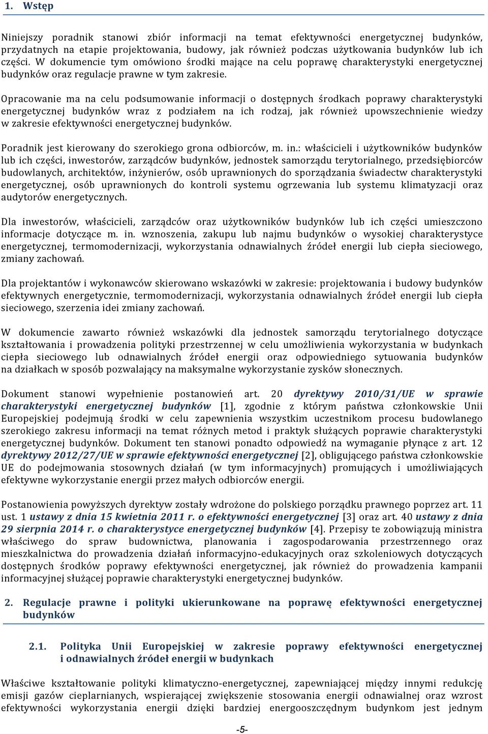 Opracowanie ma na celu podsumowanie informacji o dostępnych środkach poprawy charakterystyki energetycznej budynków wraz z podziałem na ich rodzaj, jak również upowszechnienie wiedzy w zakresie