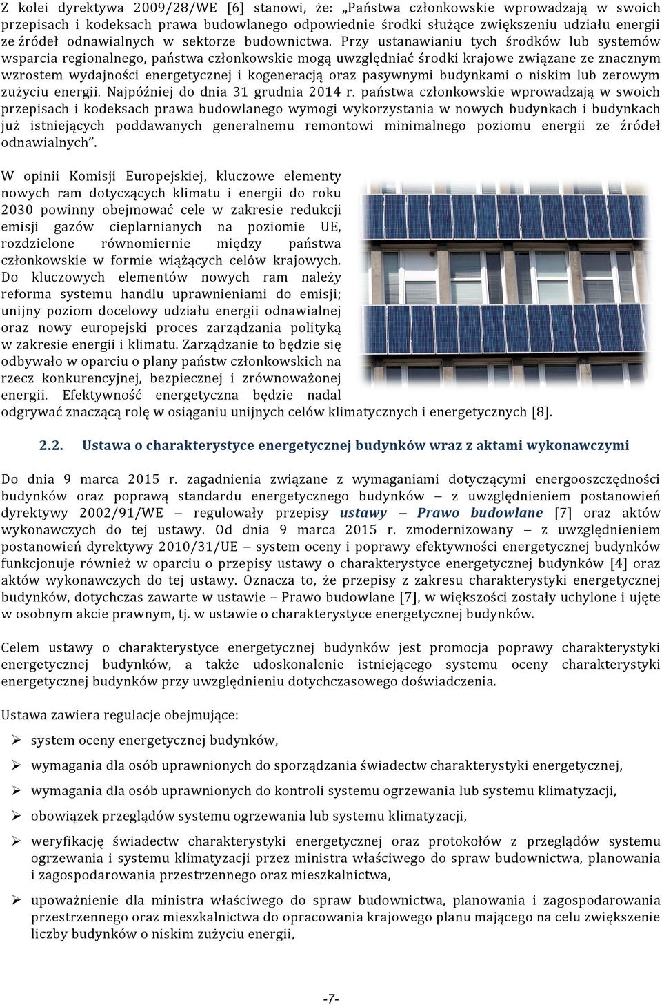 Przy ustanawianiu tych środków lub systemów wsparcia regionalnego, państwa członkowskie mogą uwzględniać środki krajowe związane ze znacznym wzrostem wydajności energetycznej i kogeneracją oraz