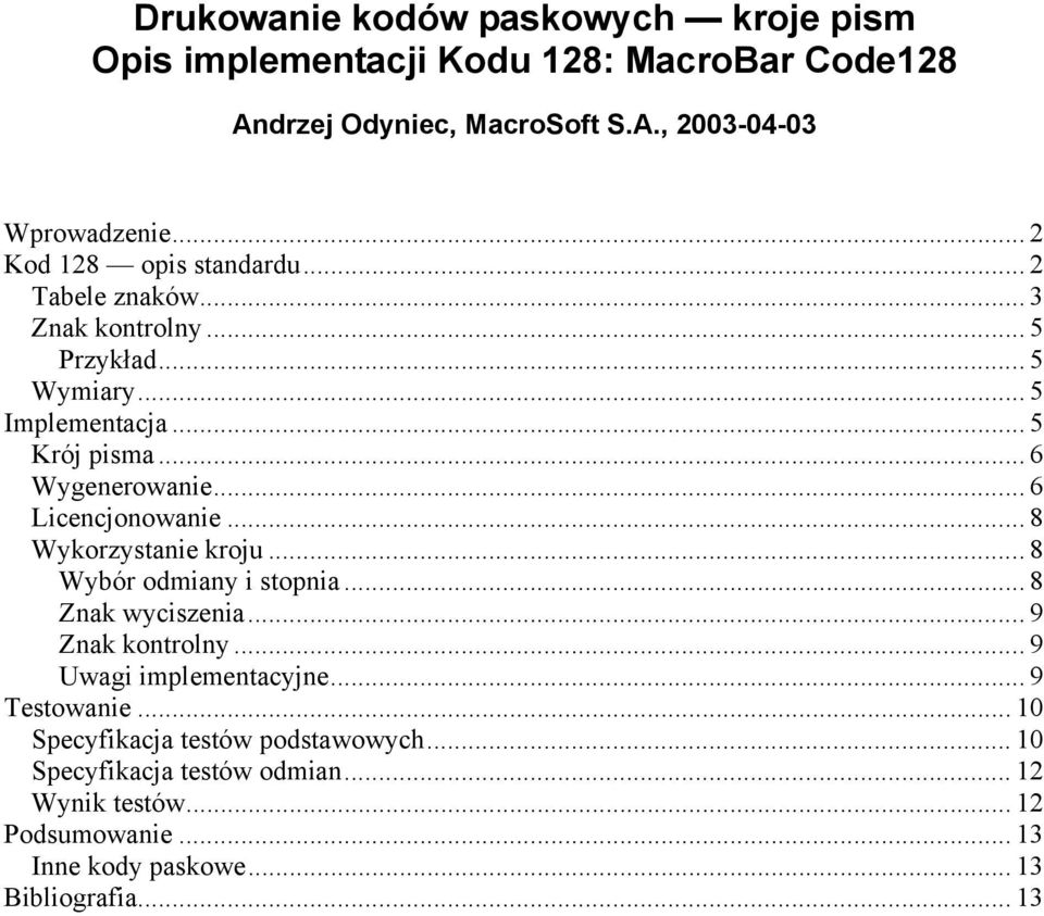.. 6 Licencjonowanie... 8 Wykorzystanie kroju... 8 Wybór odmiany i stopnia... 8 Znak wyciszenia...9 Znak kontrolny... 9 Uwagi implementacyjne.