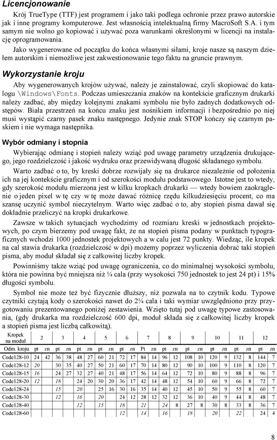 Jako wygenerowane od początku do końca własnymi siłami, kroje nasze są naszym dziełem autorskim i niemożliwe jest zakwestionowanie tego faktu na gruncie prawnym.
