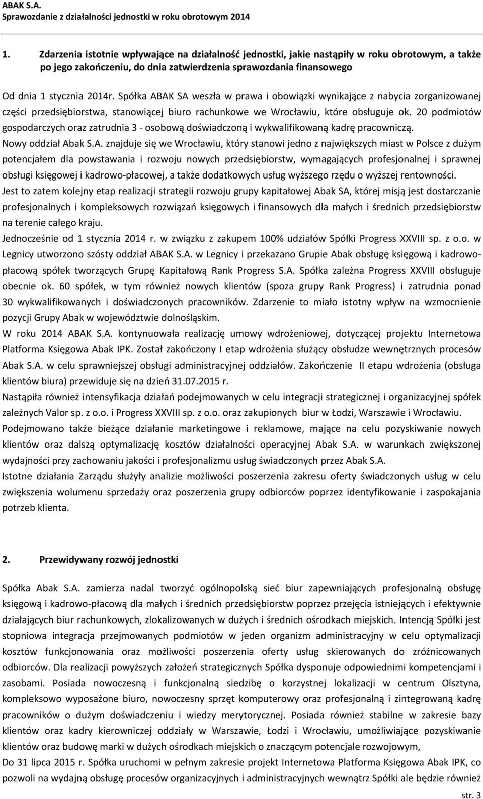 20 podmiotów gospodarczych oraz zatrudnia 3 - osobową doświadczoną i wykwalifikowaną kadrę pracowniczą. Nowy oddział Ab