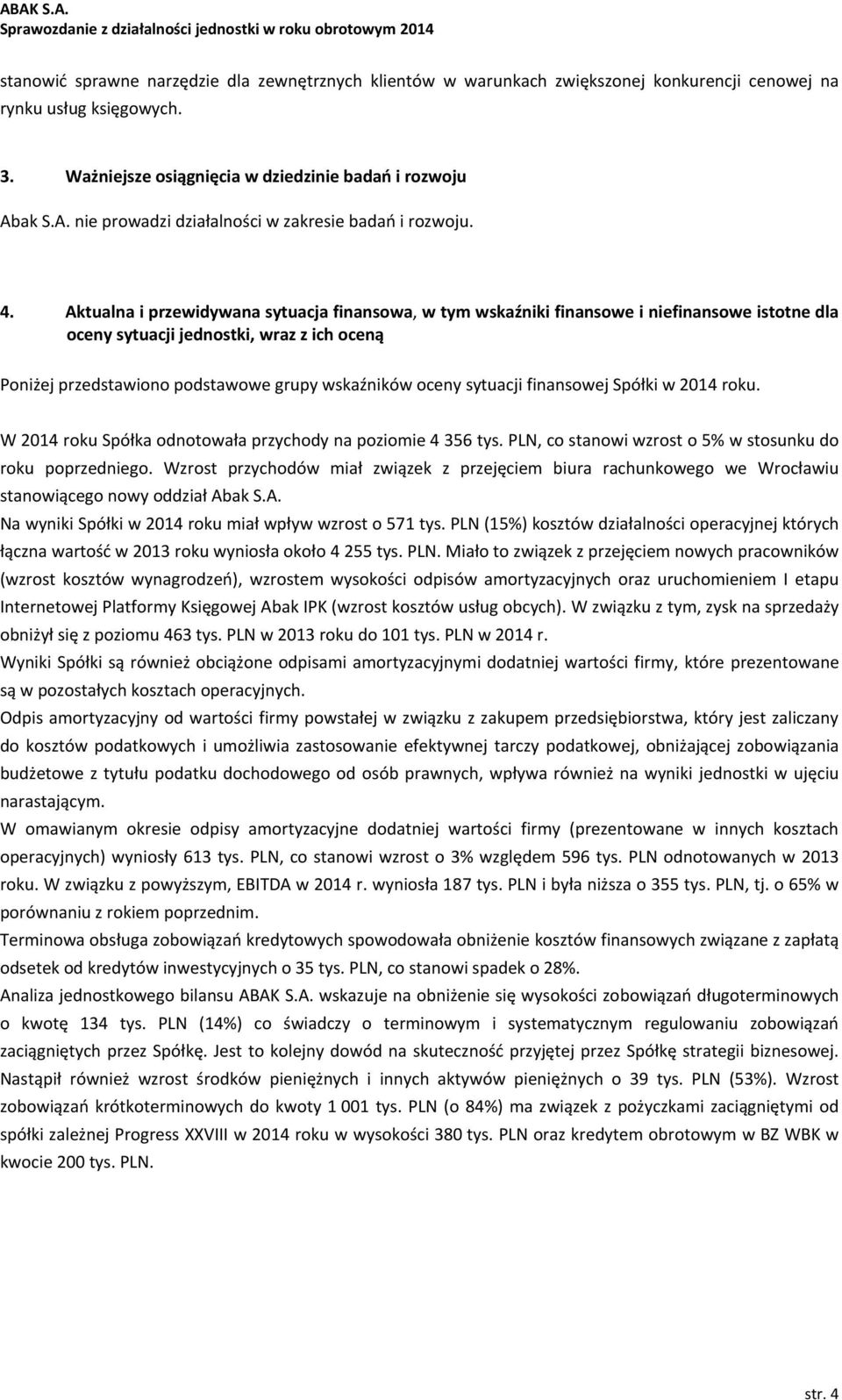 Aktualna i przewidywana sytuacja finansowa, w tym wskaźniki finansowe i niefinansowe istotne dla oceny sytuacji jednostki, wraz z ich oceną Poniżej przedstawiono podstawowe grupy wskaźników oceny