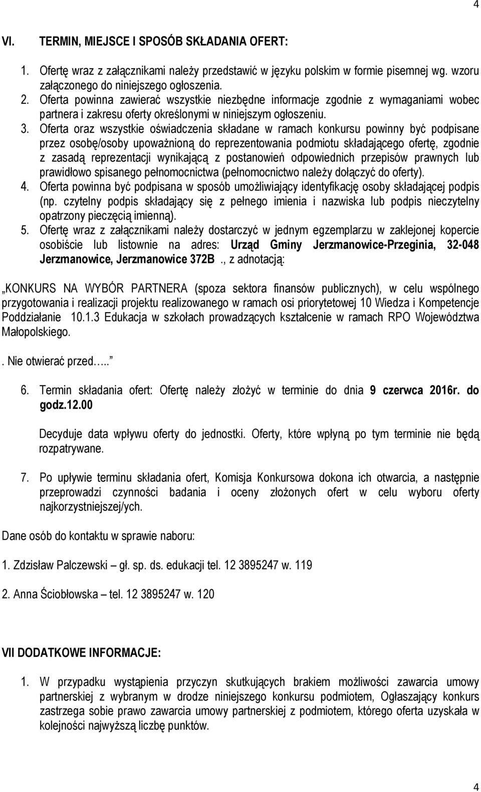 Oferta oraz wszystkie oświadczenia składane w ramach konkursu powinny być podpisane przez osobę/osoby upoważnioną do reprezentowania podmiotu składającego ofertę, zgodnie z zasadą reprezentacji