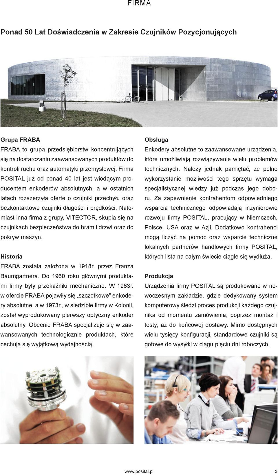 Firma POSITAL już od ponad 40 lat jest wiodącym producentem enkoderów absolutnych, a w ostatnich latach rozszerzyła ofertę o czujniki przechyłu oraz bezkontaktowe czujniki długości i prędkości.