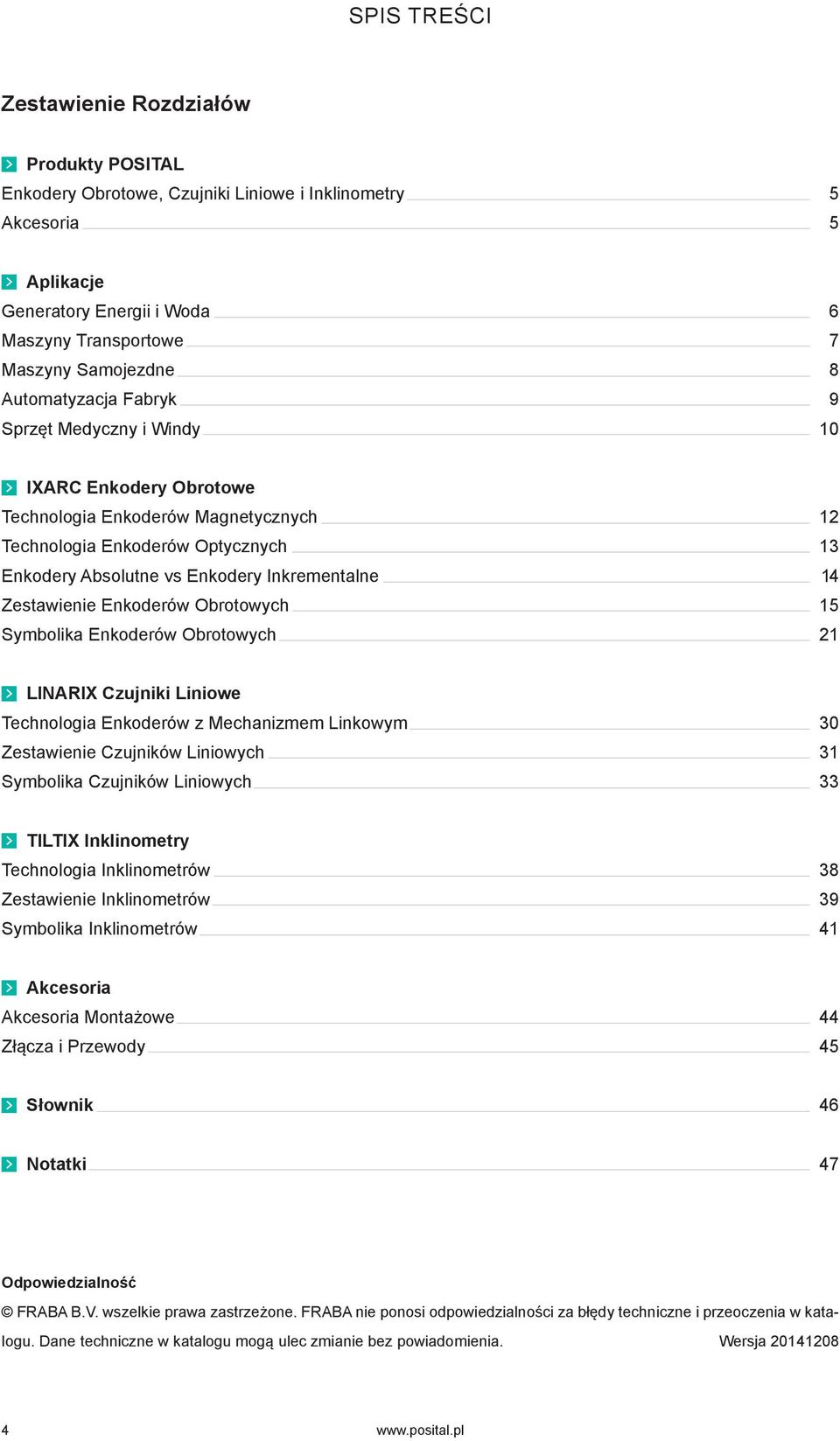 Zestawienie Enkoderów Obrotowych 15 Symbolika Enkoderów Obrotowych 21 LINARIX Czujniki Liniowe Technologia Enkoderów z Mechanizmem Linkowym 30 Zestawienie Czujników Liniowych 31 Symbolika Czujników