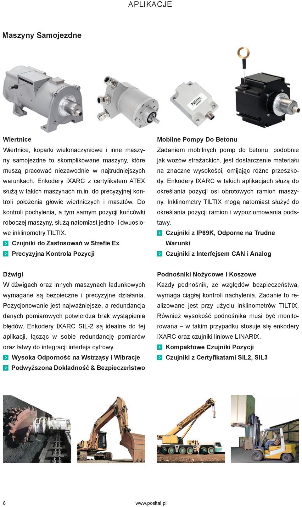 Do kontroli pochylenia, a tym samym pozycji końcówki roboczej maszyny, służą natomiast jedno- i dwuosiowe inklinometry TILTIX.
