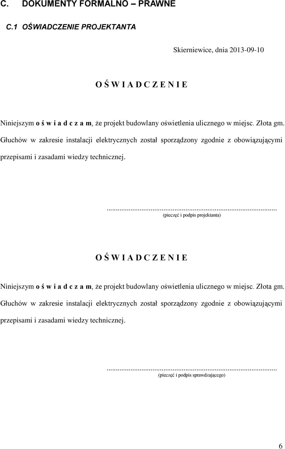 Złota gm. Głuchów w zakresie instalacji elektrycznych został sporządzony zgodnie z obowiązującymi przepisami i zasadami wiedzy technicznej.