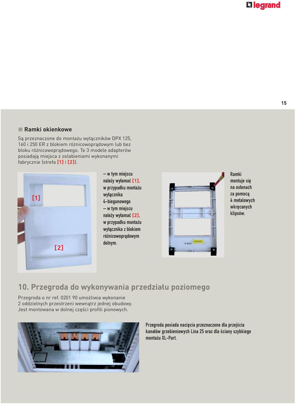 [1] [2] w tym miejscu należy wyłamać [1], w przypadku montażu wyłącznika 4-biegunowego w tym miejscu należy wyłamać [2], w przypadku montażu wyłącznika z blokiem różnicowoprądowym dolnym.