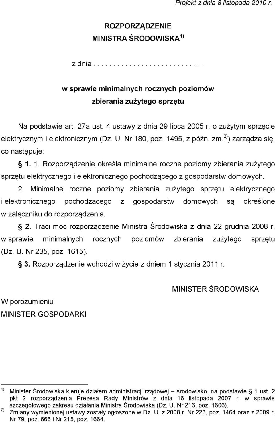 0, poz. 1495, z późn. zm. 2) ) zarządza się, co następuje: 1. 1. Rozporządzenie określa minimalne roczne poziomy zbierania zużytego sprzętu elektrycznego i elektronicznego pochodzącego z gospodarstw domowych.