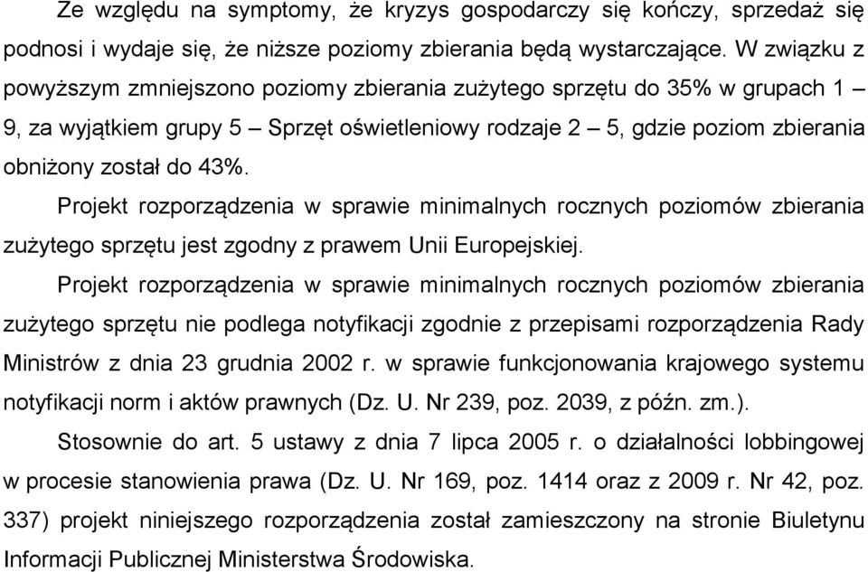 Projekt rozporządzenia w sprawie minimalnych rocznych poziomów zbierania zużytego sprzętu jest zgodny z prawem Unii Europejskiej.