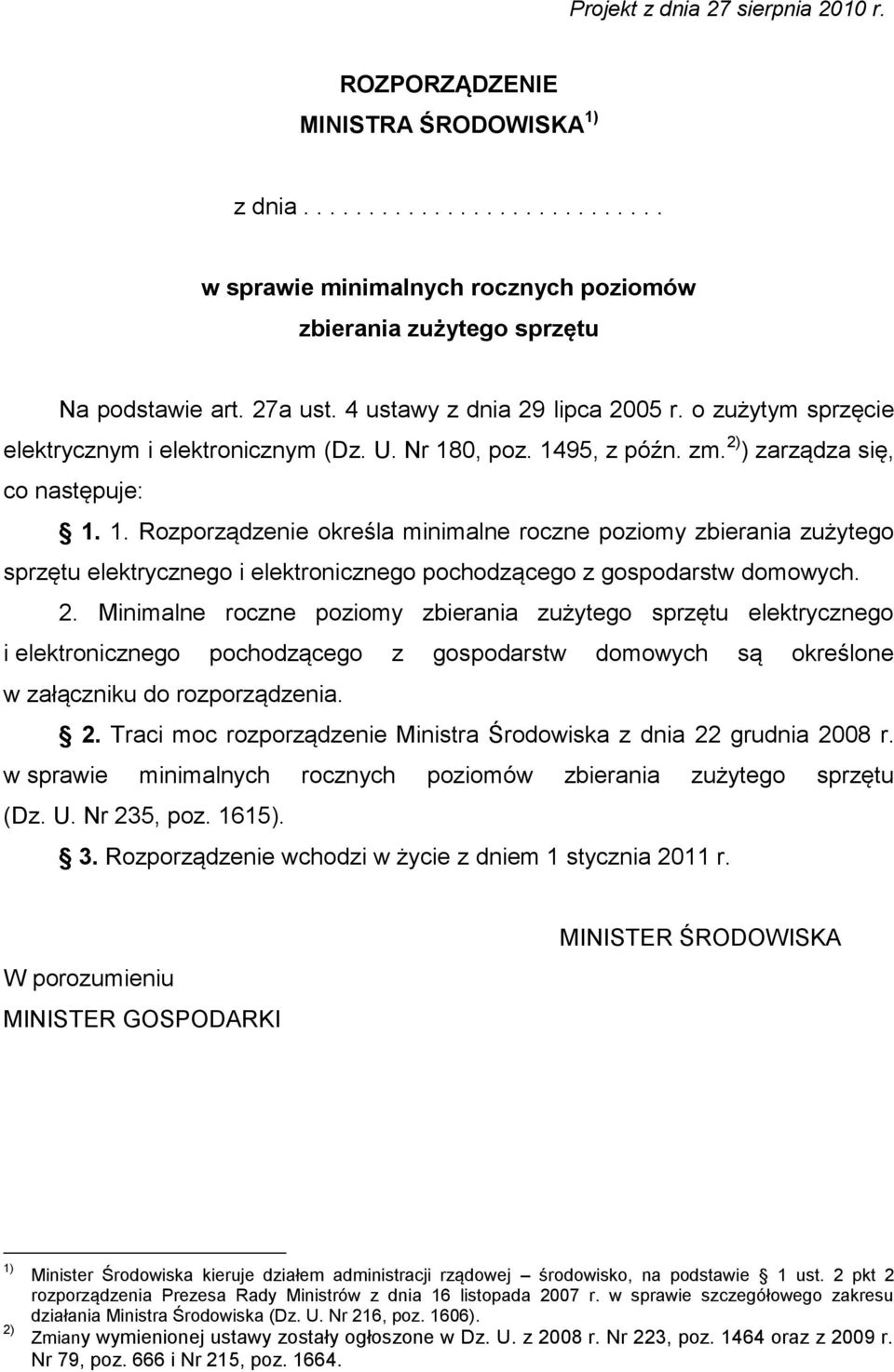 0, poz. 1495, z późn. zm. 2) ) zarządza się, co następuje: 1. 1. Rozporządzenie określa minimalne roczne poziomy zbierania zużytego sprzętu elektrycznego i elektronicznego pochodzącego z gospodarstw domowych.