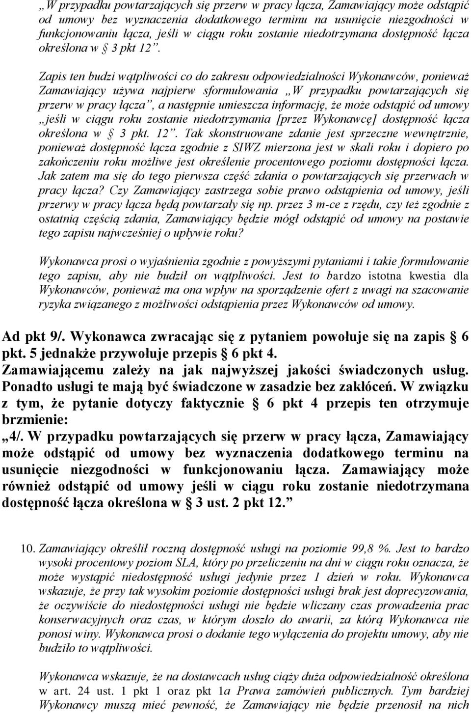 Zapis ten budzi wątpliwości co do zakresu odpowiedzialności Wykonawców, ponieważ Zamawiający używa najpierw sformułowania W przypadku powtarzających się przerw w pracy łącza, a następnie umieszcza