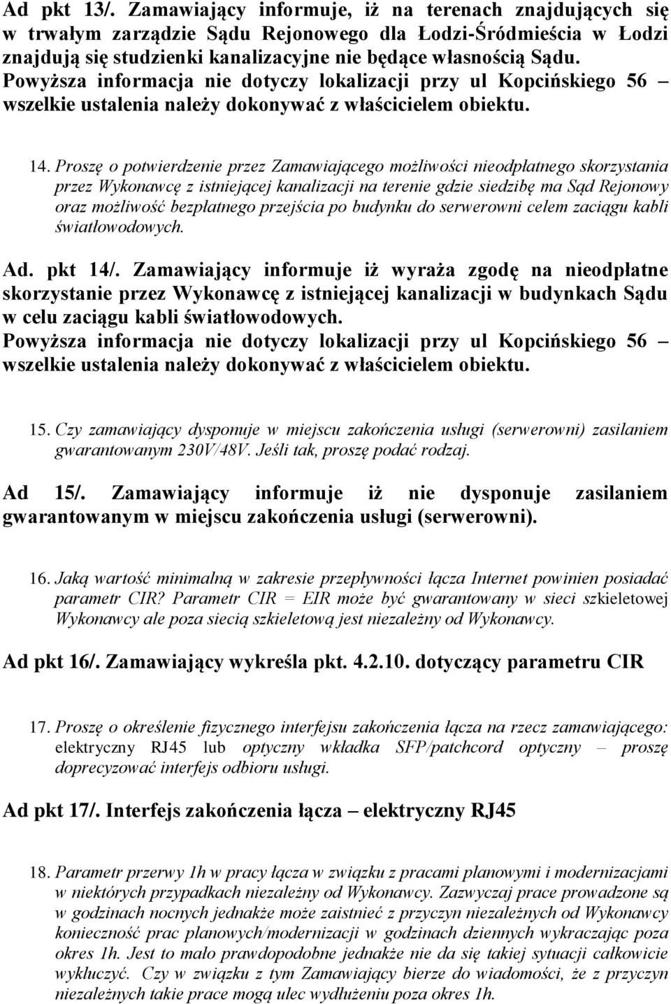 Proszę o potwierdzenie przez Zamawiającego możliwości nieodpłatnego skorzystania przez Wykonawcę z istniejącej kanalizacji na terenie gdzie siedzibę ma Sąd Rejonowy oraz możliwość bezpłatnego