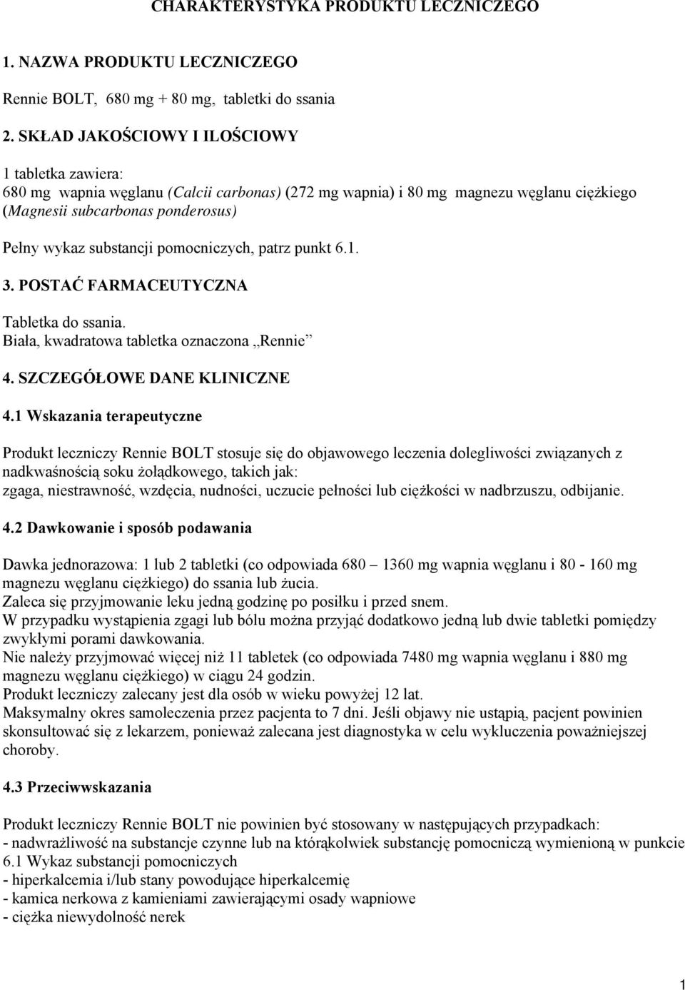 pomocniczych, patrz punkt 6.1. 3. POSTAĆ FARMACEUTYCZNA Tabletka do ssania. Biała, kwadratowa tabletka oznaczona Rennie 4. SZCZEGÓŁOWE DANE KLINICZNE 4.