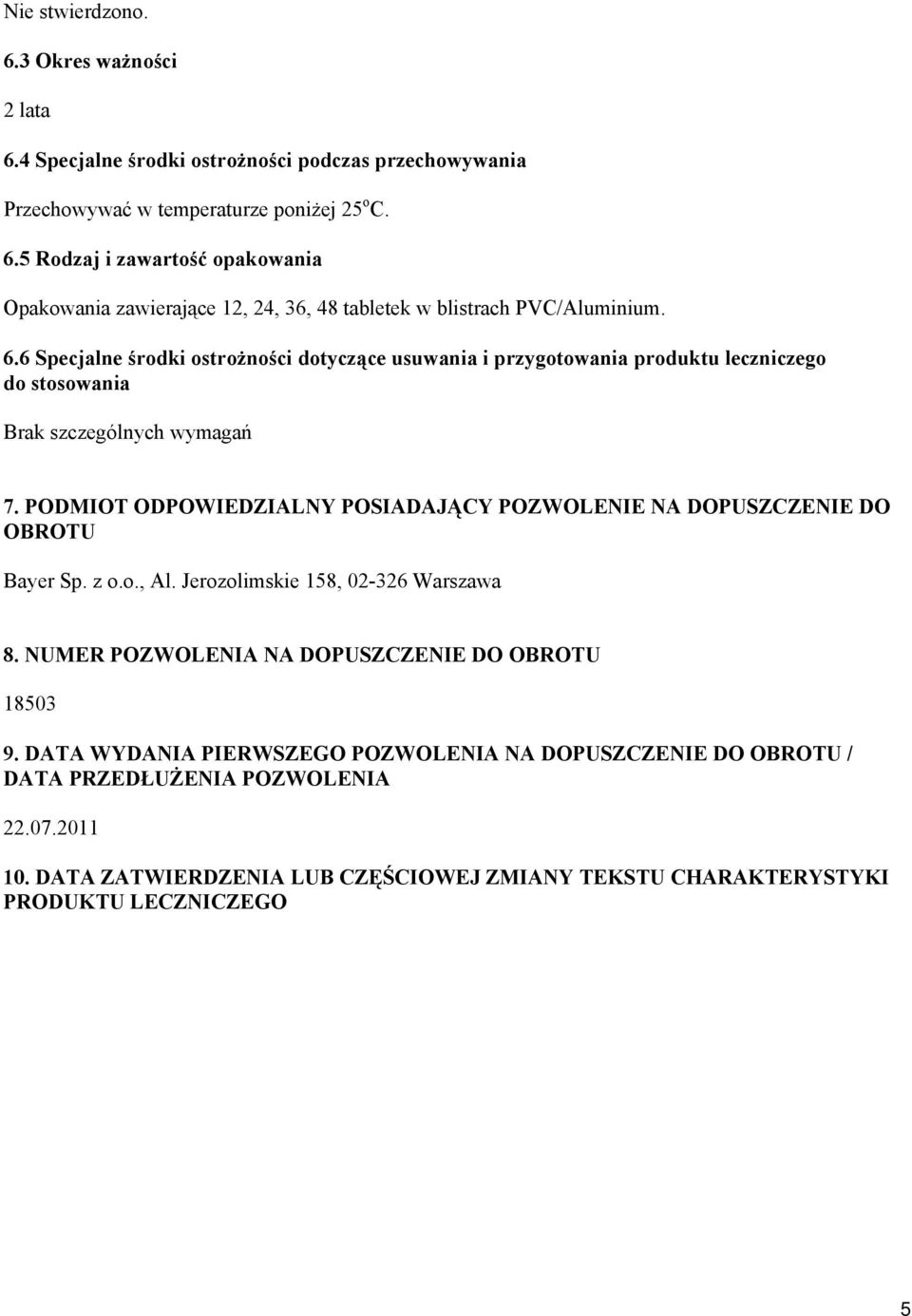 PODMIOT ODPOWIEDZIALNY POSIADAJĄCY POZWOLENIE NA DOPUSZCZENIE DO OBROTU Bayer Sp. z o.o., Al. Jerozolimskie 158, 02-326 Warszawa 8. NUMER POZWOLENIA NA DOPUSZCZENIE DO OBROTU 18503 9.