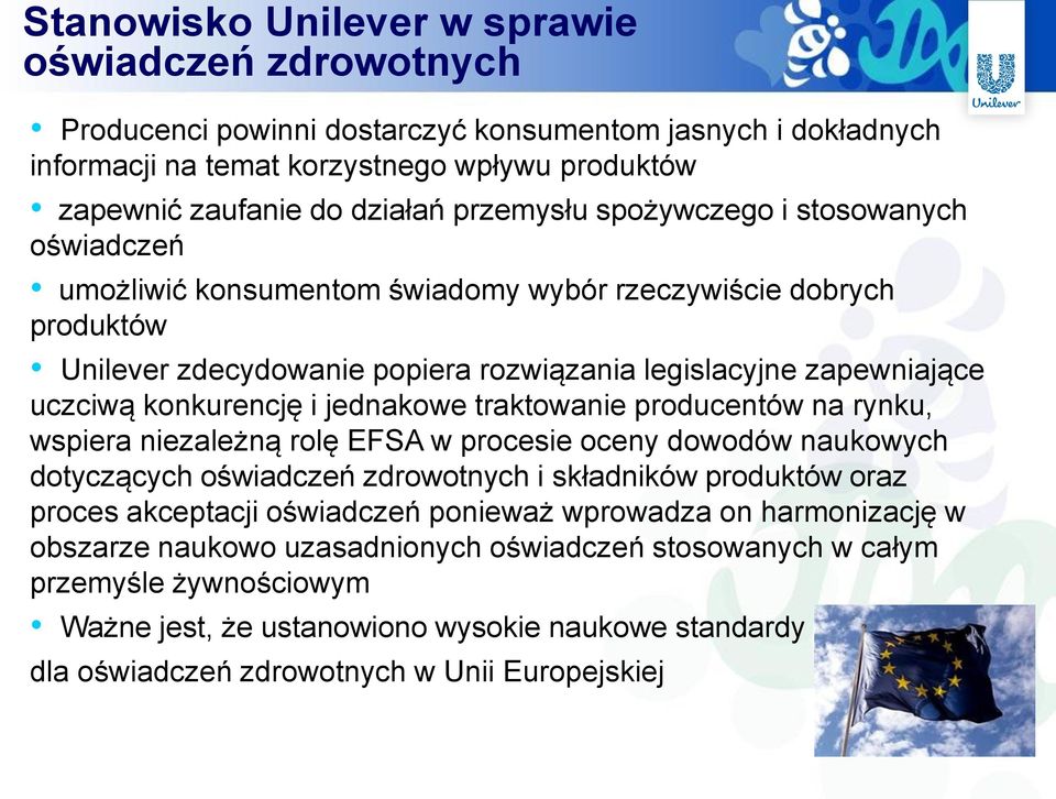 konkurencję i jednakowe traktowanie producentów na rynku, wspiera niezależną rolę EFSA w procesie oceny dowodów naukowych dotyczących oświadczeń zdrowotnych i składników produktów oraz proces