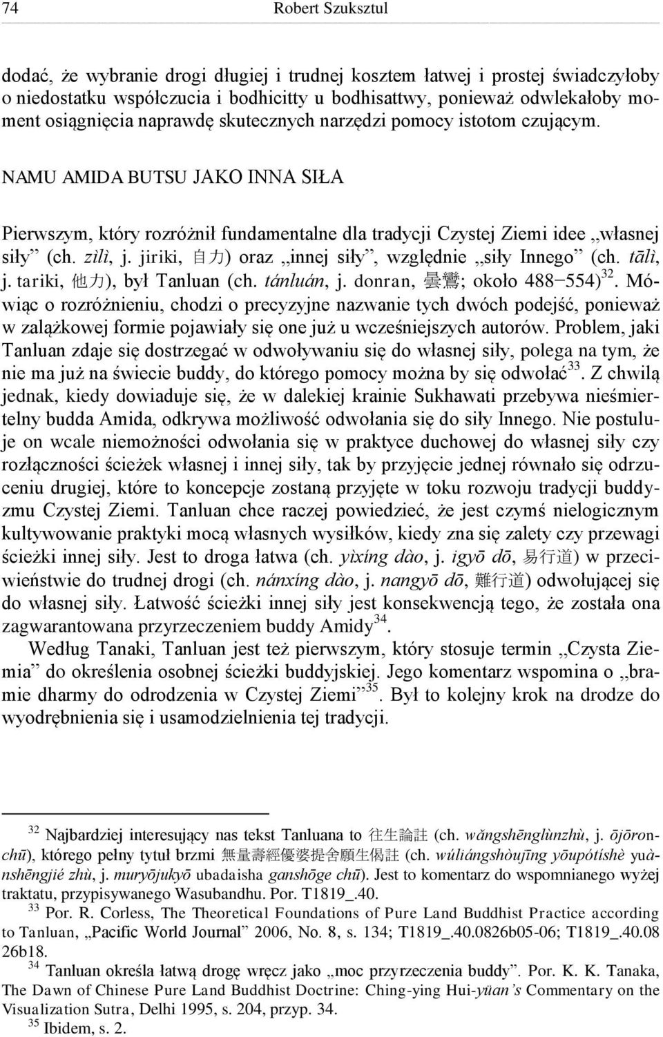 jiriki, 自 力 ) oraz innej siły, względnie siły Innego (ch. tālì, j. tariki, 他 力 ), był Tanluan (ch. tánluán, j. donran, 曇 鸞 ; około 488 554) 32.