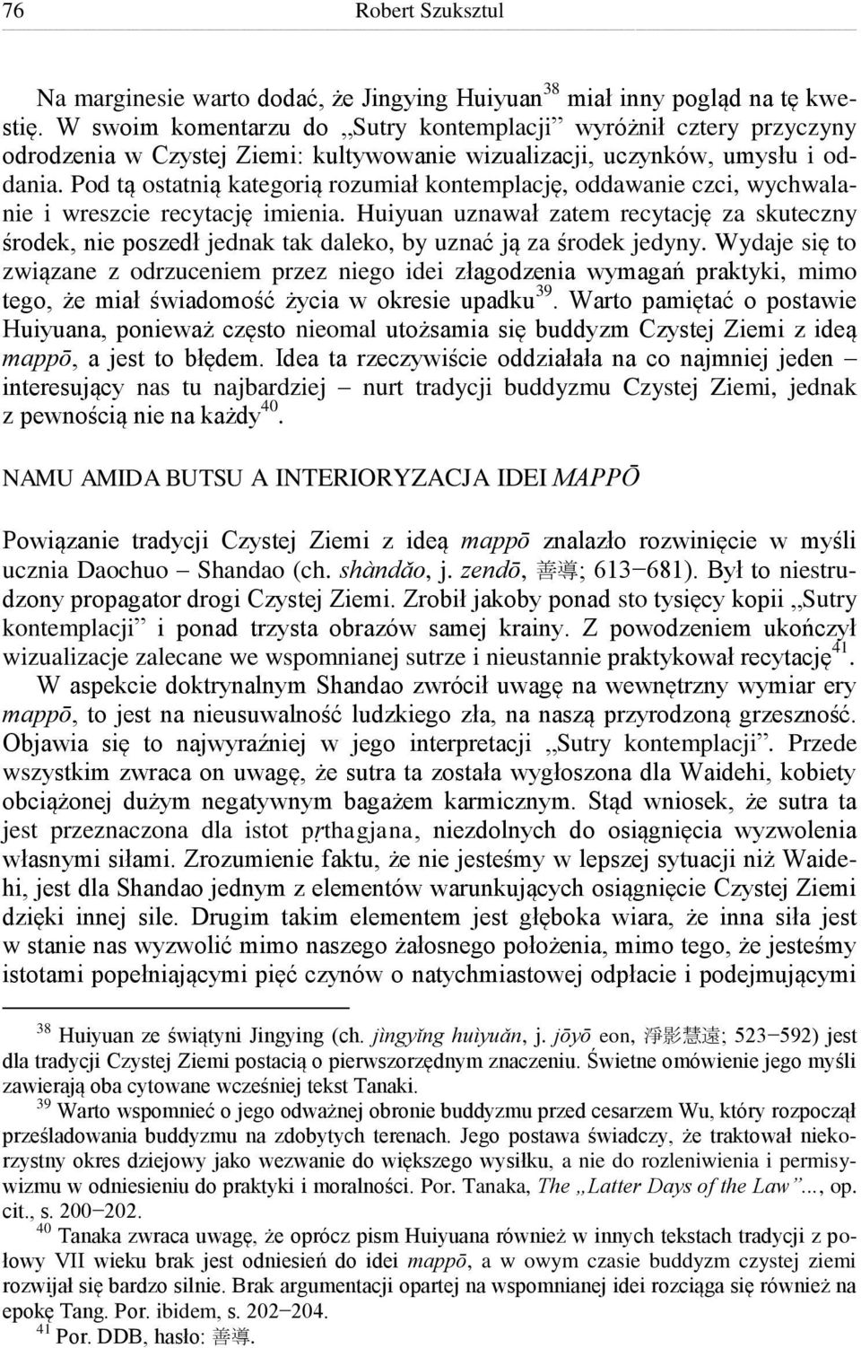 Pod tą ostatnią kategorią rozumiał kontemplację, oddawanie czci, wychwalanie i wreszcie recytację imienia.