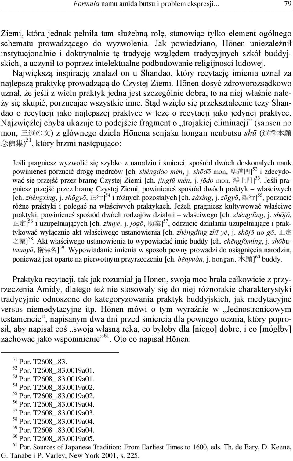 Największą inspirację znalazł on u Shandao, który recytację imienia uznał za najlepszą praktykę prowadzącą do Czystej Ziemi.
