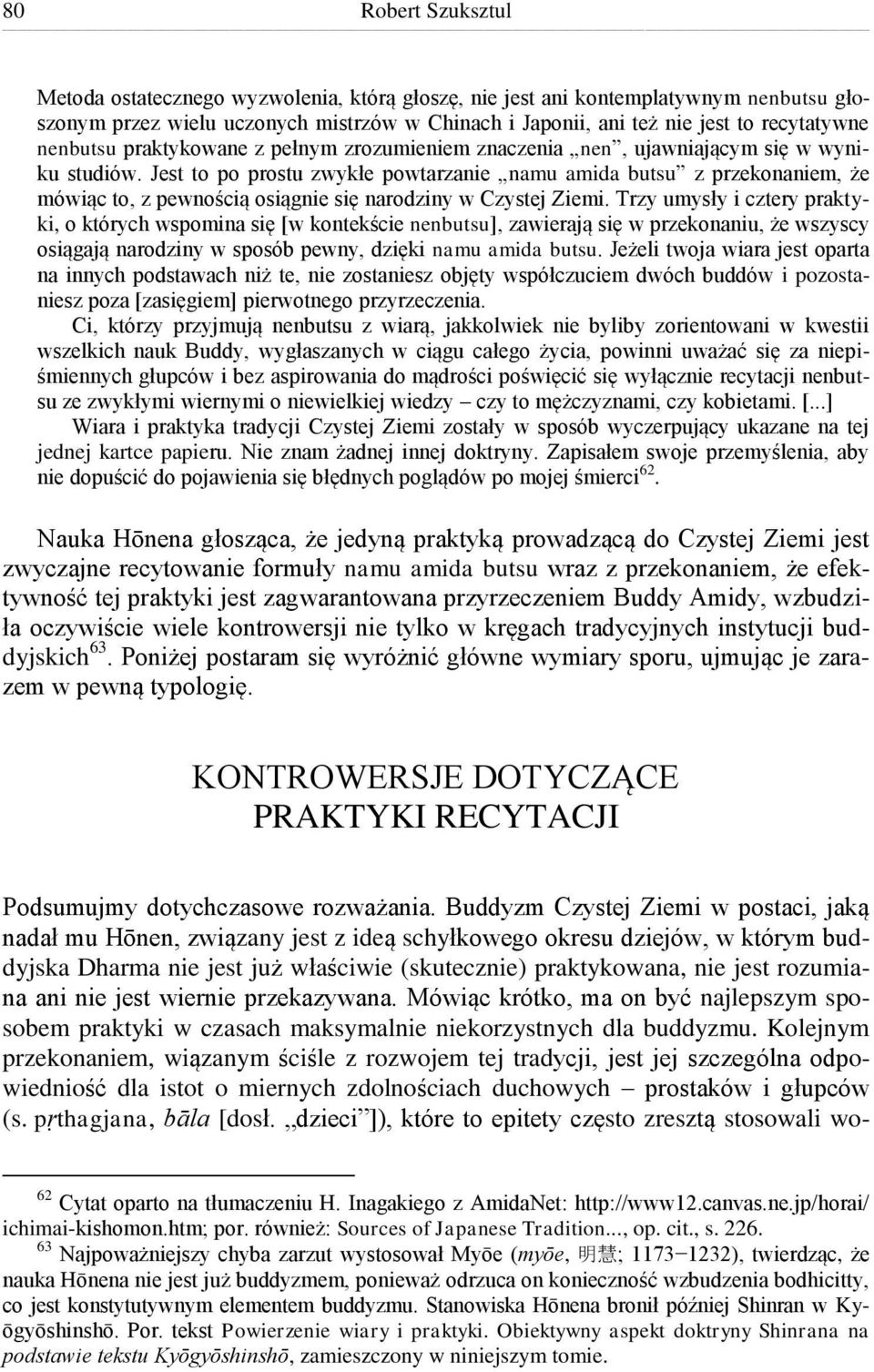 Jest to po prostu zwykłe powtarzanie namu amida butsu z przekonaniem, że mówiąc to, z pewnością osiągnie się narodziny w Czystej Ziemi.