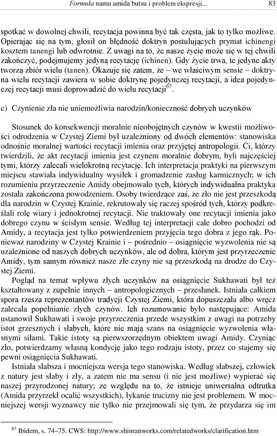 Z uwagi na to, że nasze życie może się w tej chwili zakończyć, podejmujemy jedyną recytację (ichinen). Gdy życie trwa, te jedyne akty tworzą zbiór wielu (tanen).