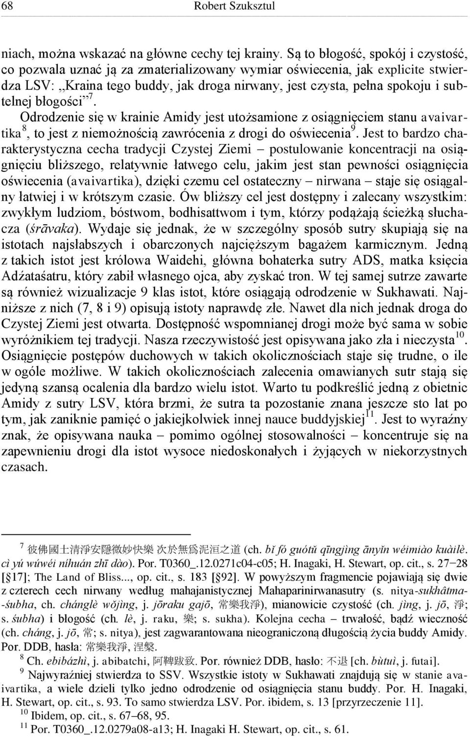błogości 7. Odrodzenie się w krainie Amidy jest utożsamione z osiągnięciem stanu avaivartika 8, to jest z niemożnością zawrócenia z drogi do oświecenia 9.