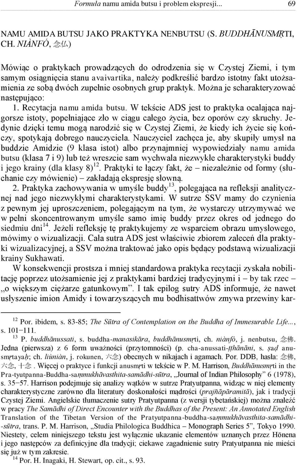 osobnych grup praktyk. Można je scharakteryzować następująco: 1. Recytacja namu amida butsu.