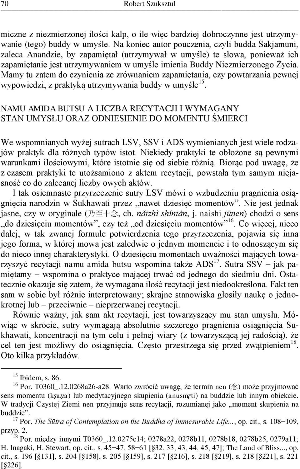 Życia. Mamy tu zatem do czynienia ze zrównaniem zapamiętania, czy powtarzania pewnej wypowiedzi, z praktyką utrzymywania buddy w umyśle 15.