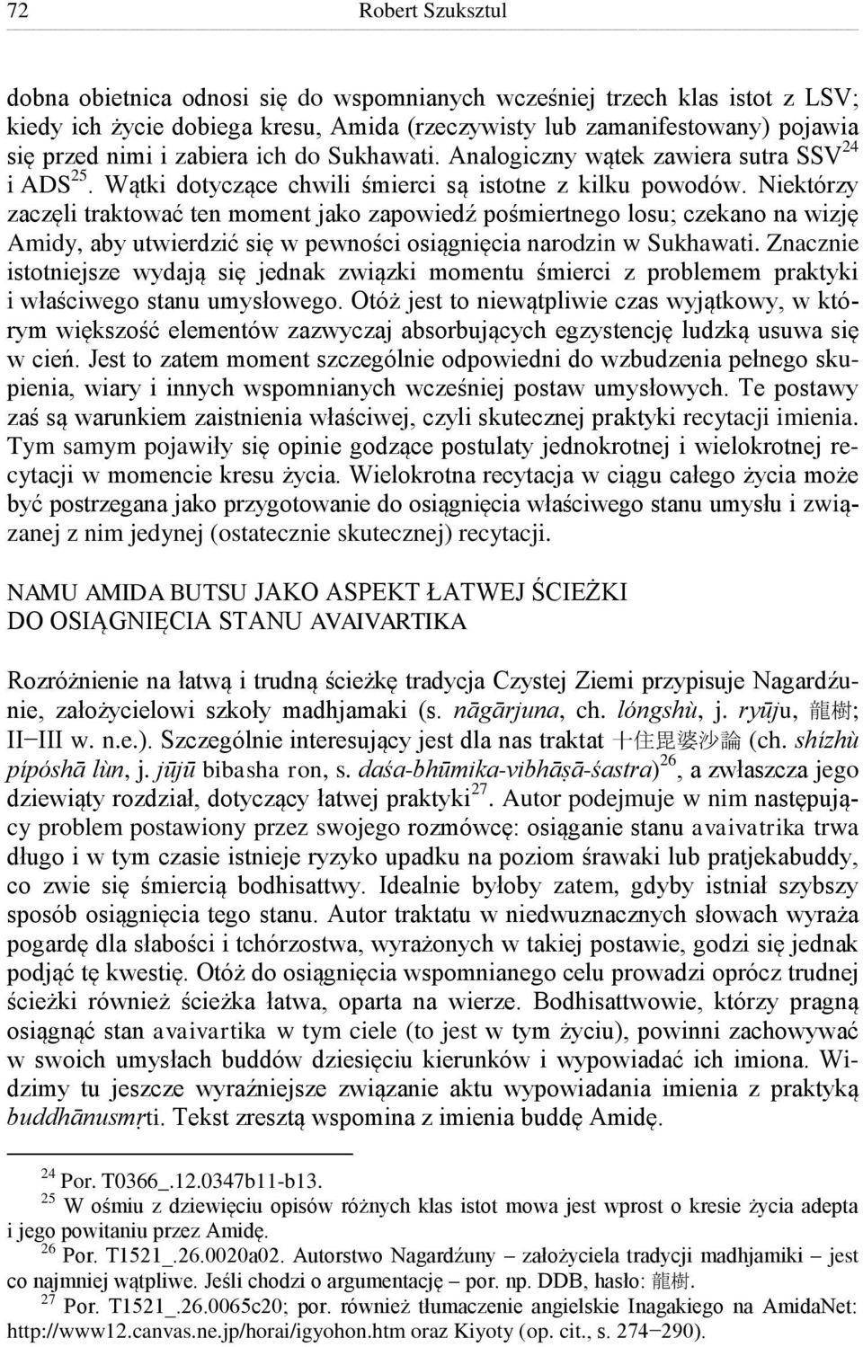 Niektórzy zaczęli traktować ten moment jako zapowiedź pośmiertnego losu; czekano na wizję Amidy, aby utwierdzić się w pewności osiągnięcia narodzin w Sukhawati.