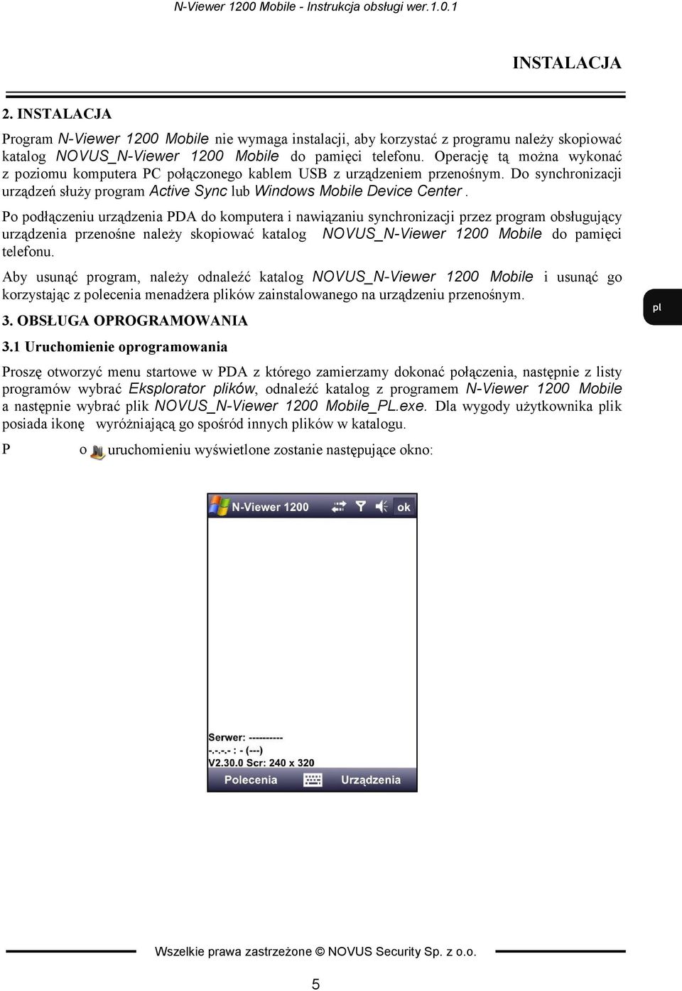 Po podłączeniu urządzenia PDA do komputera i nawiązaniu synchronizacji przez program obsługujący urządzenia przenośne naleŝy skopiować katalog NOVUS_N-Viewer 1200 Mobile do pamięci telefonu.