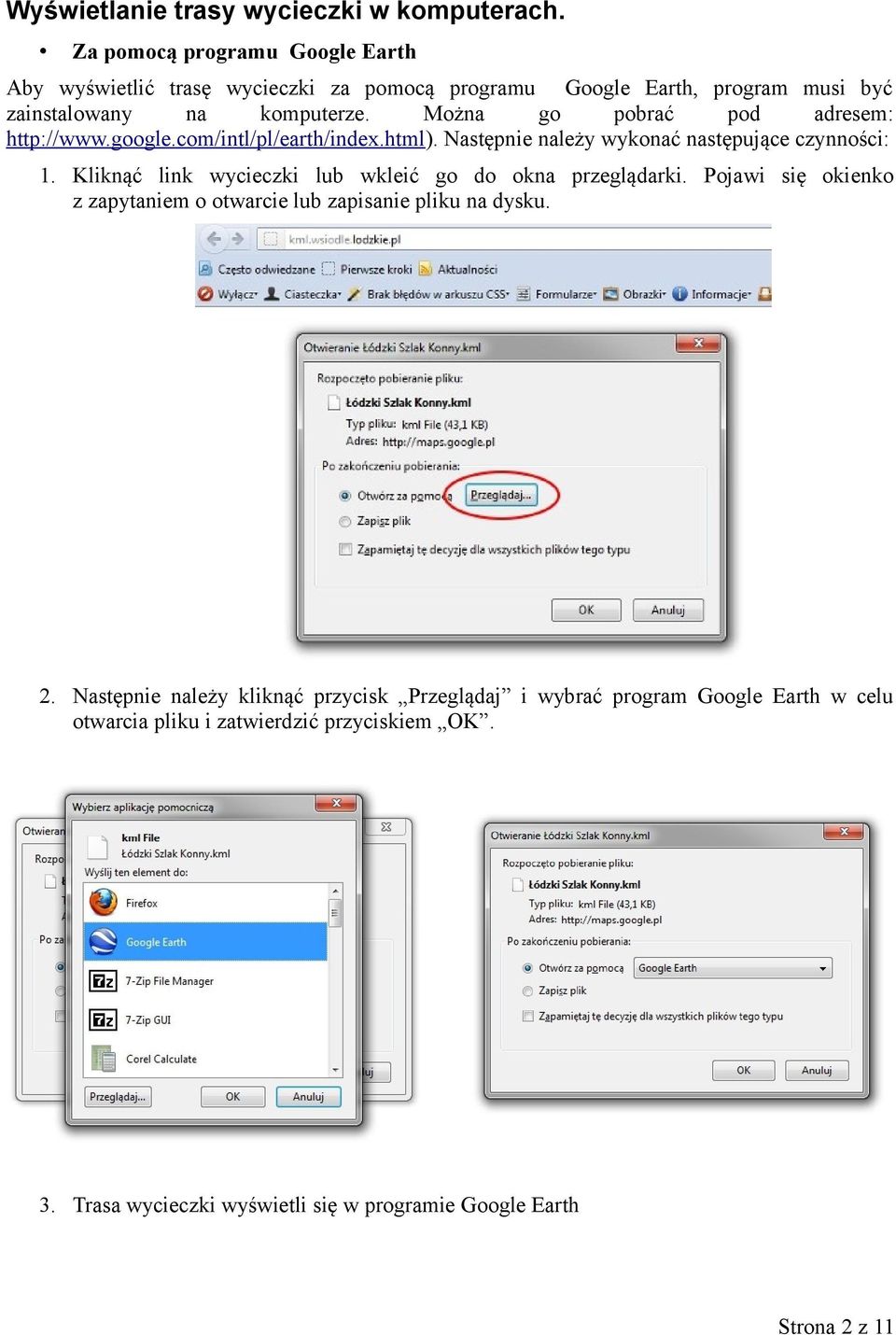 Można go pobrać pod adresem: http://www.google.com/intl/pl/earth/index.html). Następnie należy wykonać następujące czynności: 1.