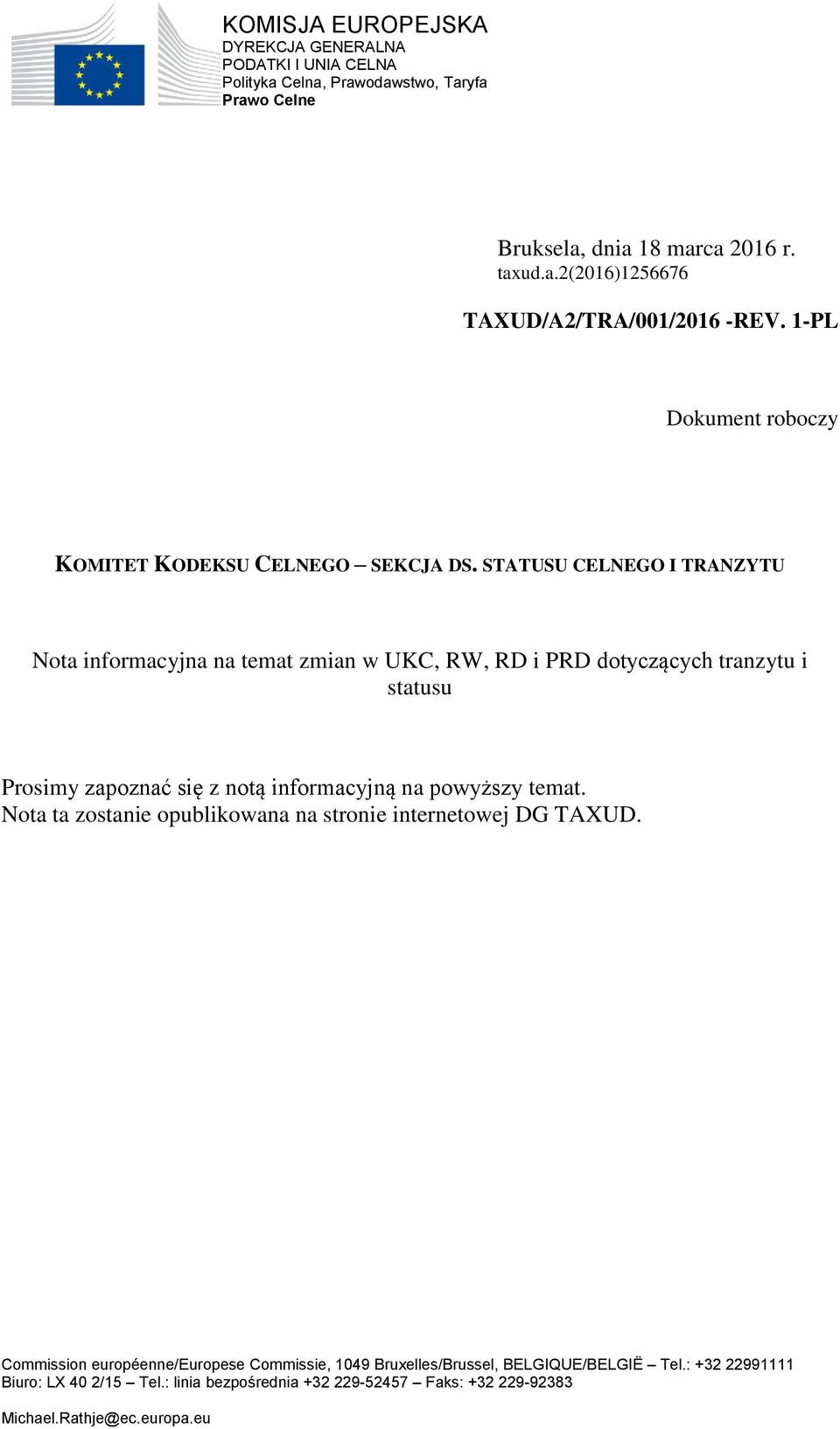 STATUSU CELNEGO I TRANZYTU Nota informacyjna na temat zmian w UKC, RW, RD i PRD dotyczących tranzytu i statusu Prosimy zapoznać się z notą informacyjną na powyższy temat.