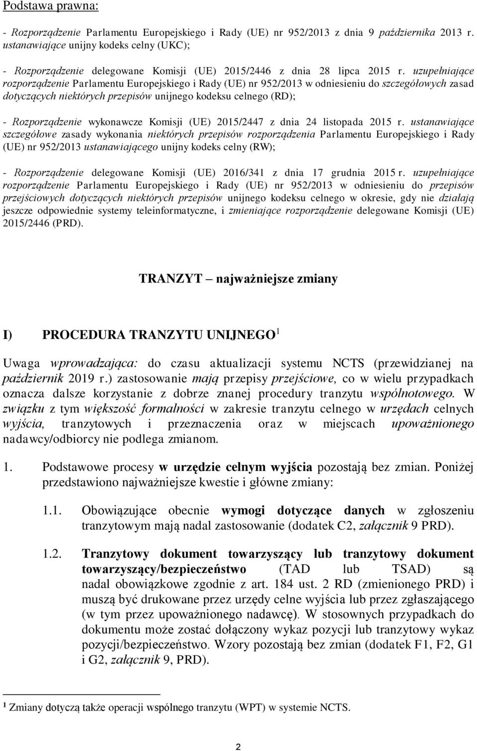 uzupełniające rozporządzenie Parlamentu Europejskiego i Rady (UE) nr 952/2013 w odniesieniu do szczegółowych zasad dotyczących niektórych przepisów unijnego kodeksu celnego (RD); - Rozporządzenie