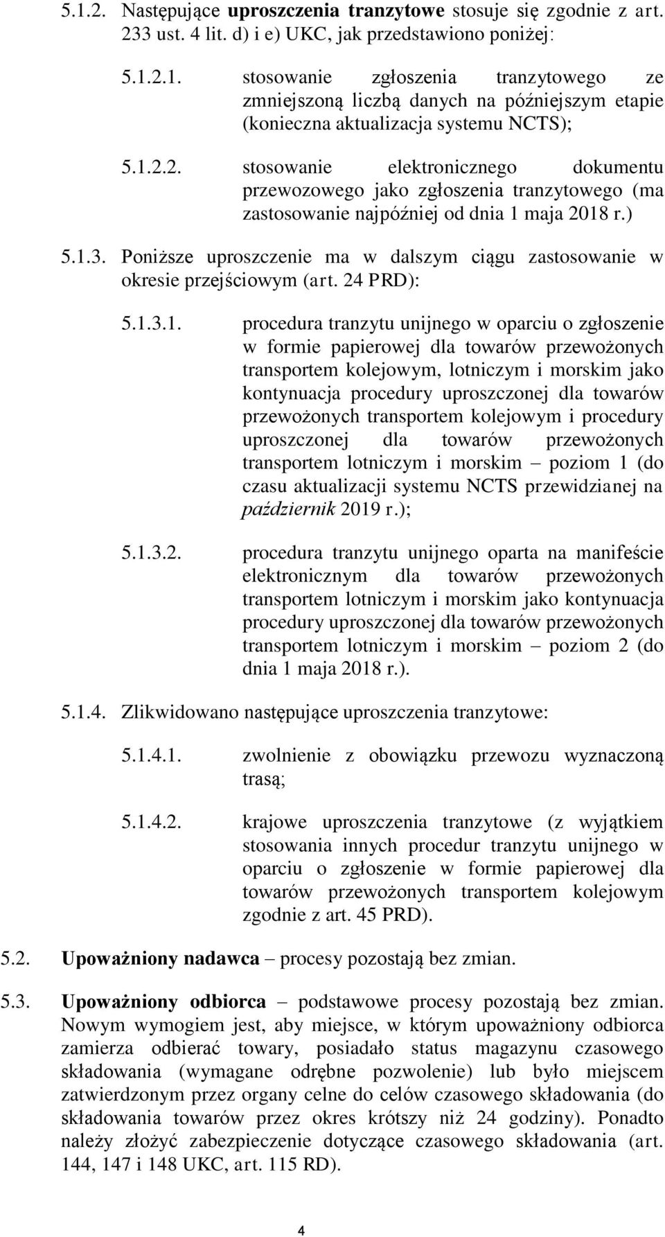 Poniższe uproszczenie ma w dalszym ciągu zastosowanie w okresie przejściowym (art. 24 PRD): 5.1.