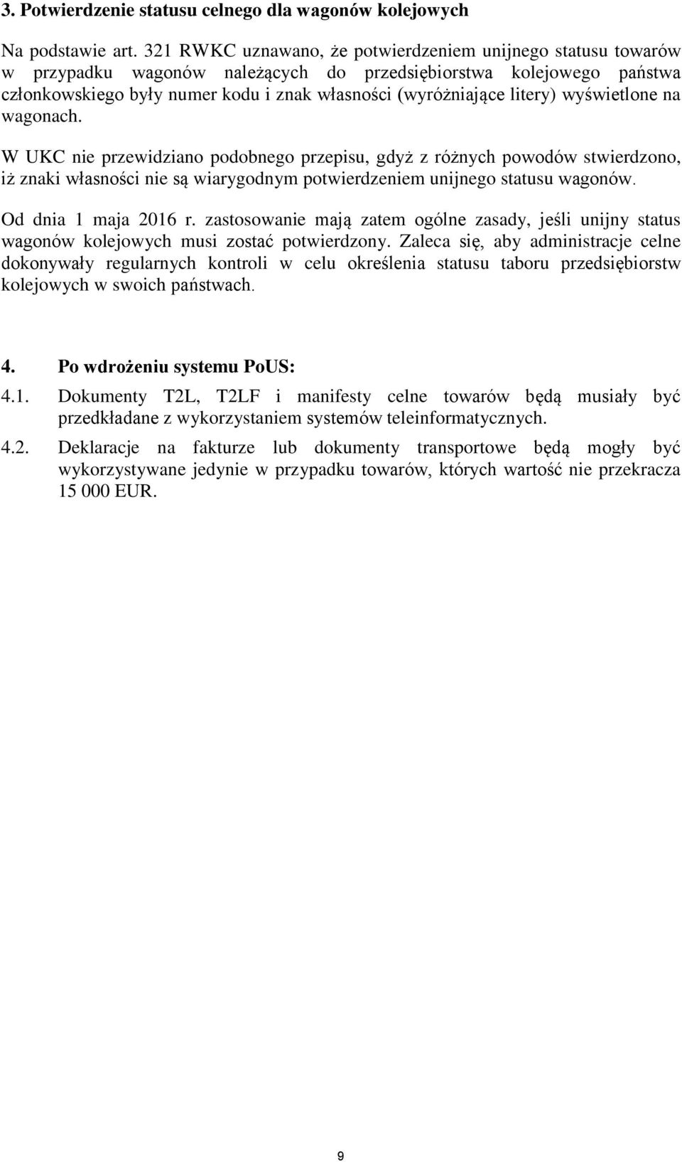 litery) wyświetlone na wagonach. W UKC nie przewidziano podobnego przepisu, gdyż z różnych powodów stwierdzono, iż znaki własności nie są wiarygodnym potwierdzeniem unijnego statusu wagonów.