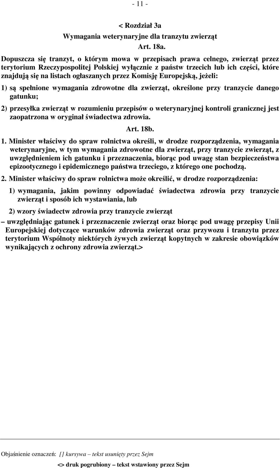 ogłaszanych przez Komisję Europejską, jeżeli: 1) są spełnione wymagania zdrowotne dla zwierząt, określone przy tranzycie danego gatunku; 2) przesyłka zwierząt w rozumieniu przepisów o weterynaryjnej