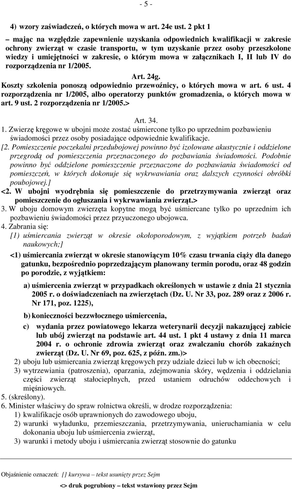 o którym mowa w załącznikach I, II lub IV do rozporządzenia nr 1/2005. Art. 24g. Koszty szkolenia ponoszą odpowiednio przewoźnicy, o których mowa w art. 6 ust.
