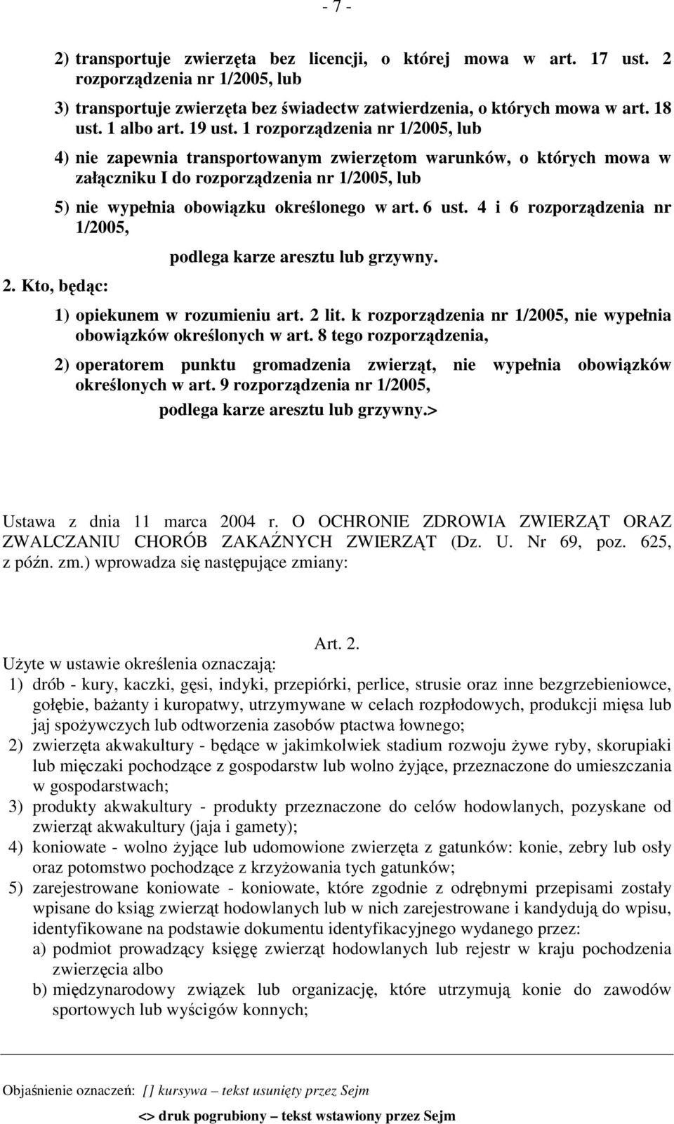 1 rozporządzenia nr 1/2005, lub 4) nie zapewnia transportowanym zwierzętom warunków, o których mowa w załączniku I do rozporządzenia nr 1/2005, lub 5) nie wypełnia obowiązku określonego w art. 6 ust.