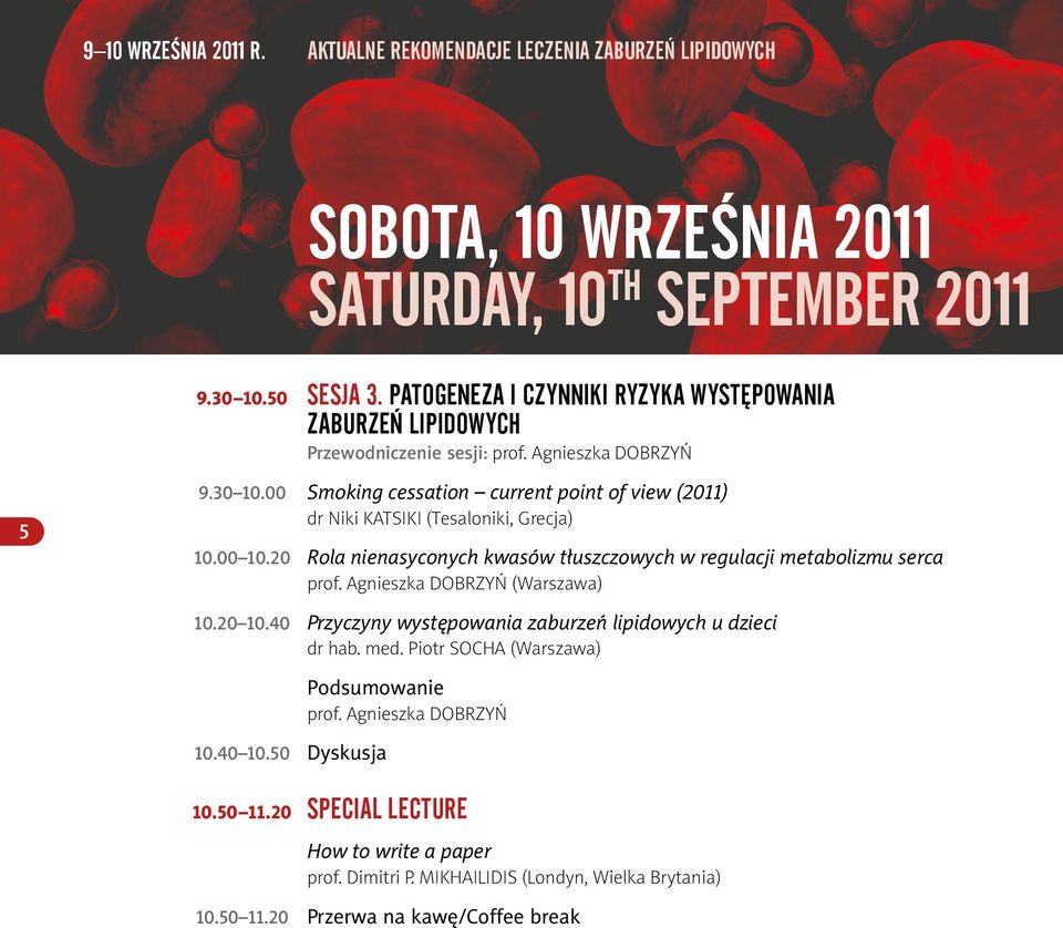 00 Smoking cessation current point of view (2011) dr Niki Katsiki (Tesaloniki, Grecja) 10.00 10.20 Rola nienasyconych kwasów tłuszczowych w regulacji metabolizmu serca prof.