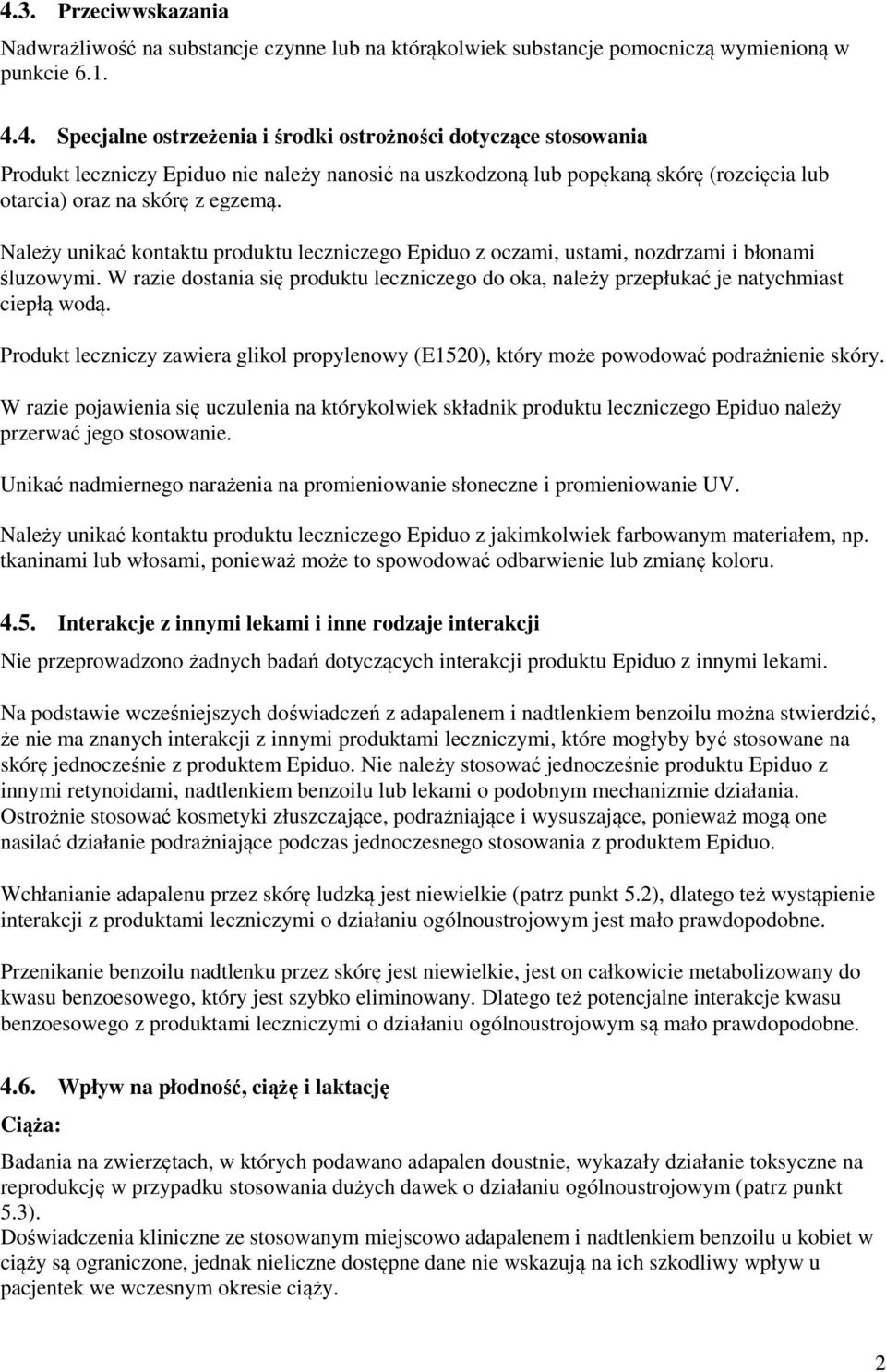 Produkt leczniczy zawiera glikol propylenowy (E1520), który może powodować podrażnienie skóry.