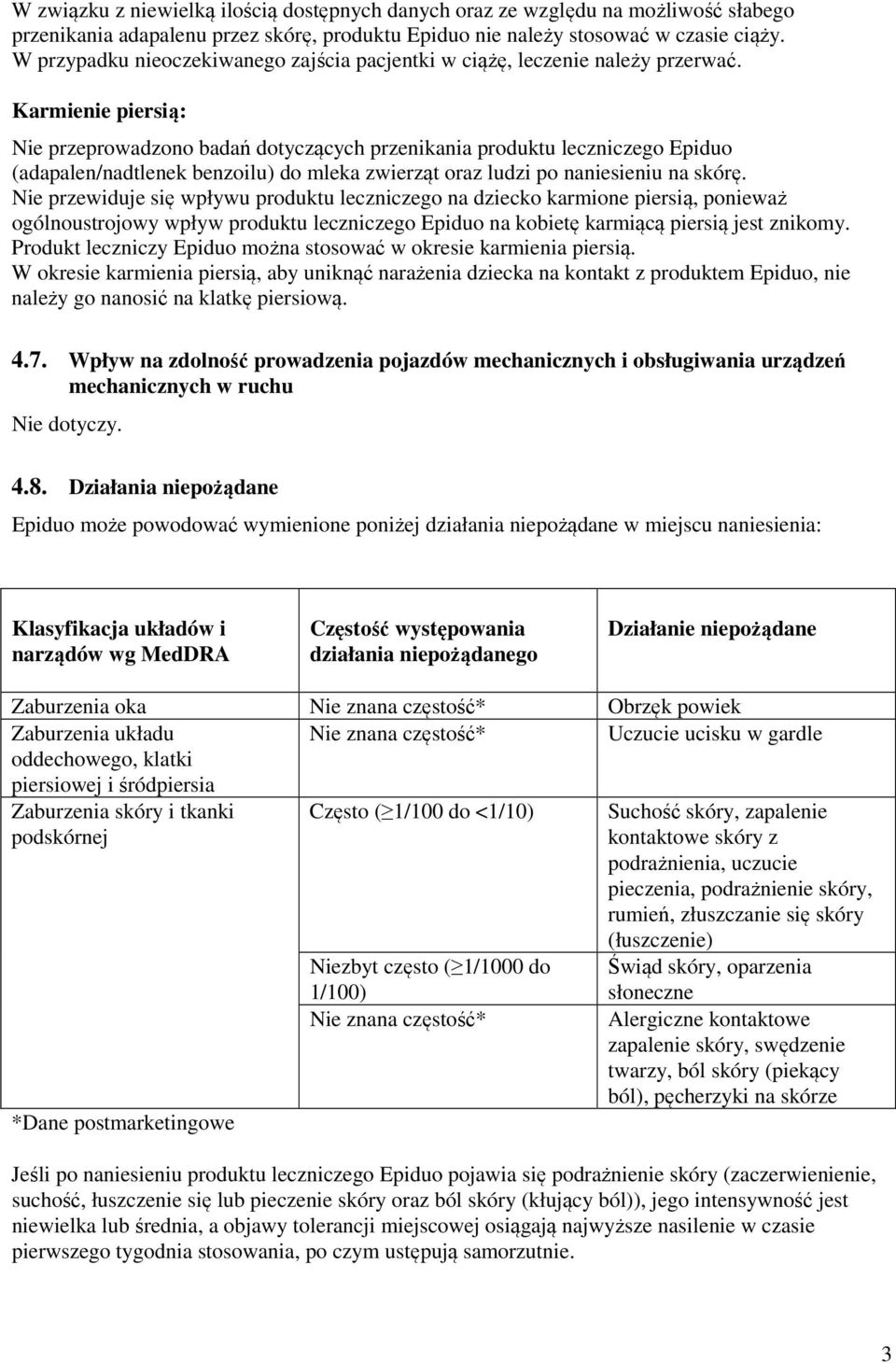 Karmienie piersią: Nie przeprowadzono badań dotyczących przenikania produktu leczniczego Epiduo (adapalen/nadtlenek ) do mleka zwierząt oraz ludzi po naniesieniu na skórę.