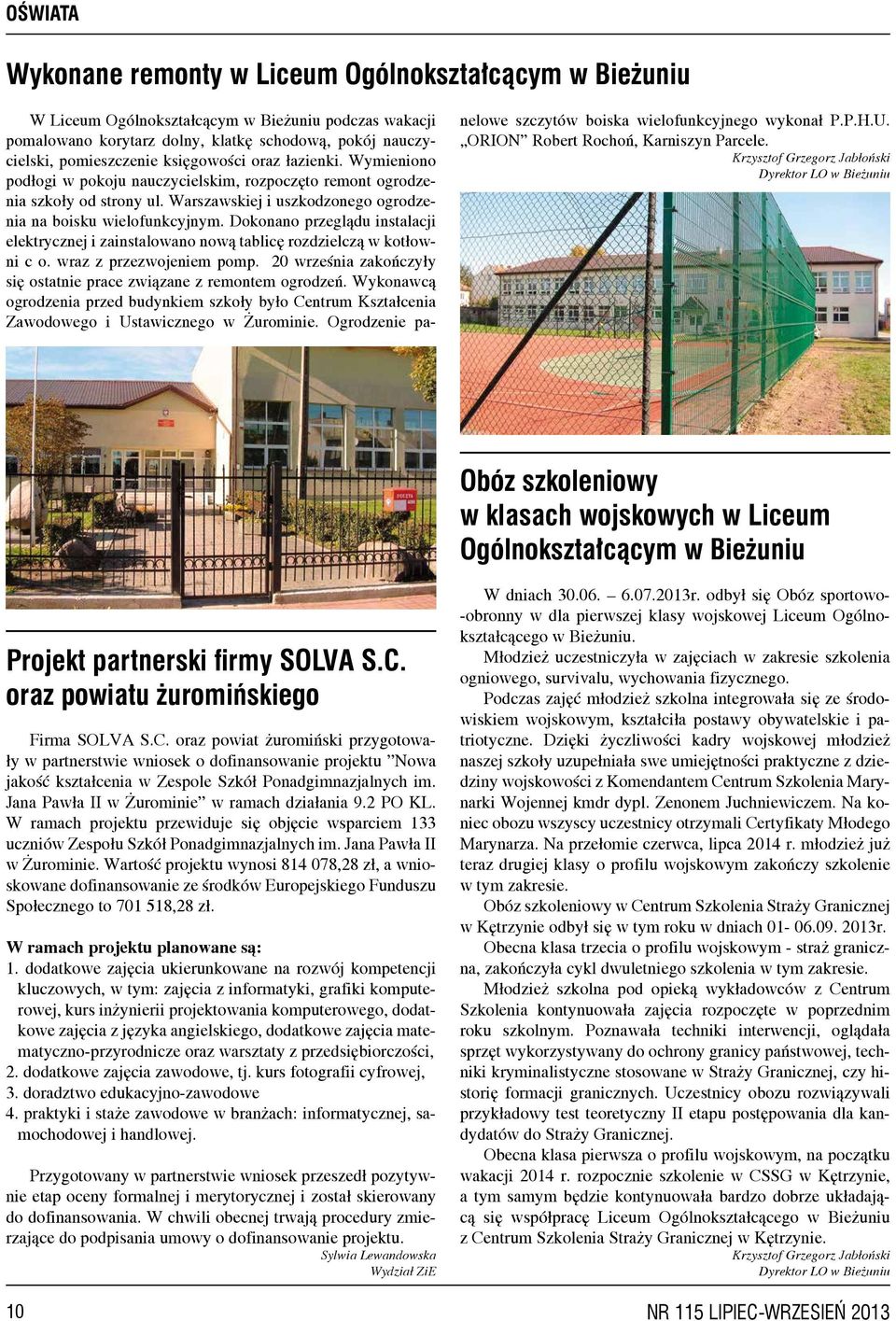 Dokonano przeglądu instalacji elektrycznej i zainstalowano nową tablicę rozdzielczą w kotłowni c o. wraz z przezwojeniem pomp. 20 września zakończyły się ostatnie prace związane z remontem ogrodzeń.
