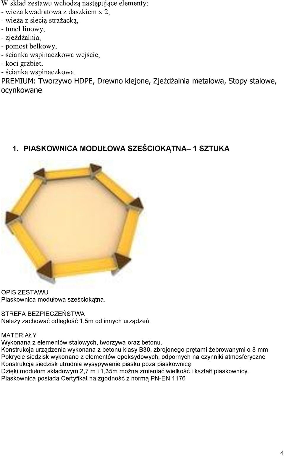 pl ul. W. Grabskiego 22 55-011 Siechnice tel.: +48/71 364 42 34 1. PIASKOWNICA MODUŁOWA SZEŚCIOKĄTNA 1 SZTUKA OPIS ZESTAWU Piaskownica modułowa sześciokątna.