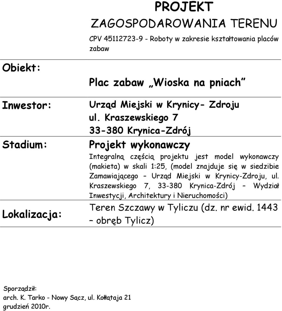 Kraszewskiego 7 33-380 Krynica-Zdrój Projekt wykonawczy Integralną częścią projektu jest model wykonawczy (makieta) w skali 1:25, (model znajduje się w