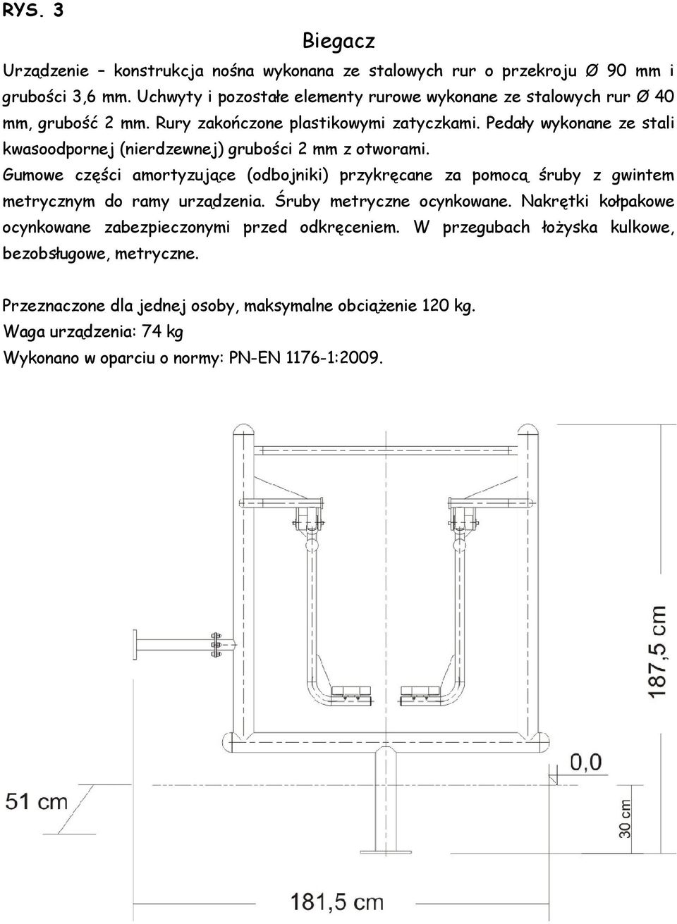 Pedały wykonane ze stali kwasoodpornej (nierdzewnej) grubości 2 mm z otworami.