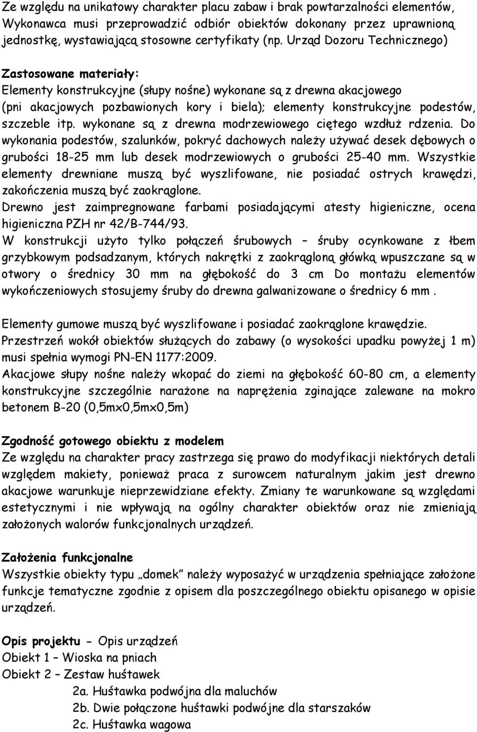 szczeble itp. wykonane są z drewna modrzewiowego ciętego wzdłuż rdzenia.