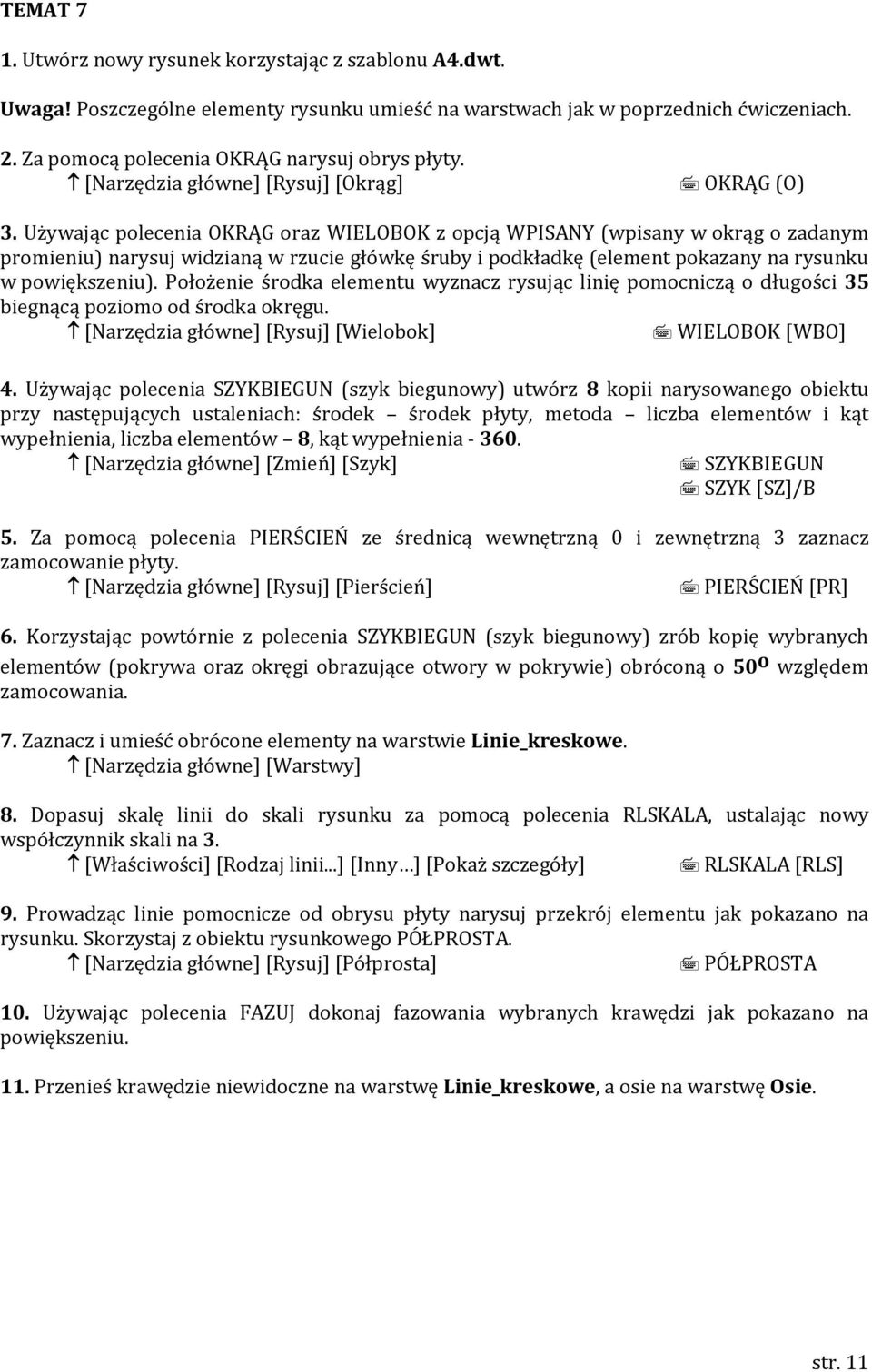 Używając polecenia OKRĄG oraz WIELOBOK z opcją WPISANY (wpisany w okrąg o zadanym promieniu) narysuj widzianą w rzucie główkę śruby i podkładkę (element pokazany na rysunku w powiększeniu).