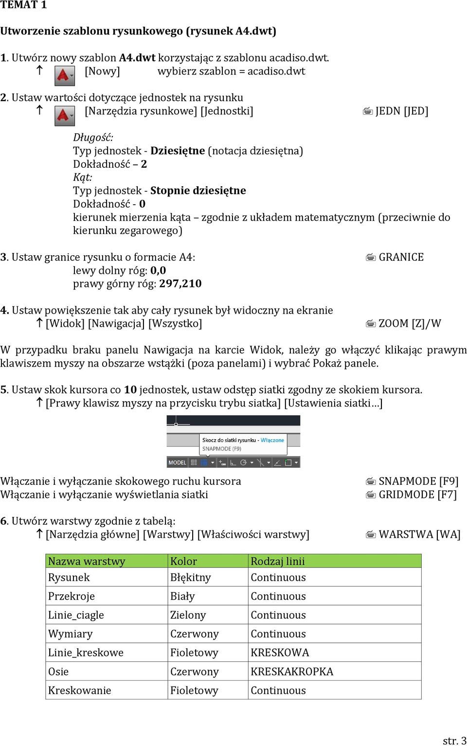 dziesiętne Dokładność - 0 kierunek mierzenia kąta zgodnie z układem matematycznym (przeciwnie do kierunku zegarowego) 3.