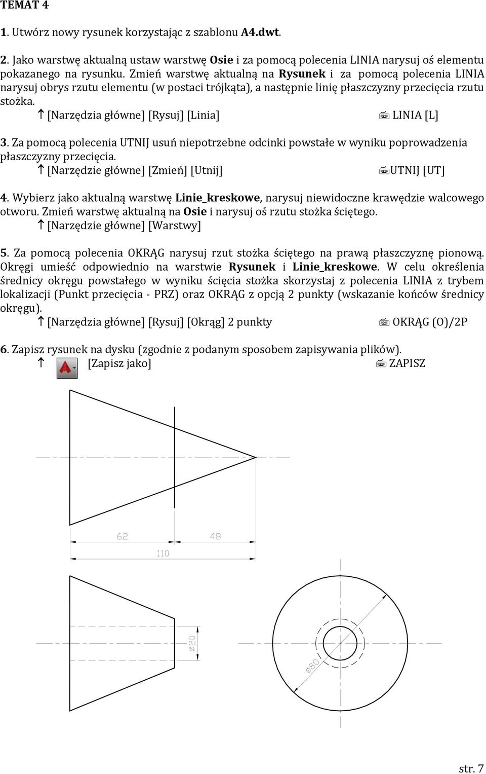 [Narzędzia główne] [Rysuj] [Linia] LINIA [L] 3. Za pomocą polecenia UTNIJ usuń niepotrzebne odcinki powstałe w wyniku poprowadzenia płaszczyzny przecięcia.