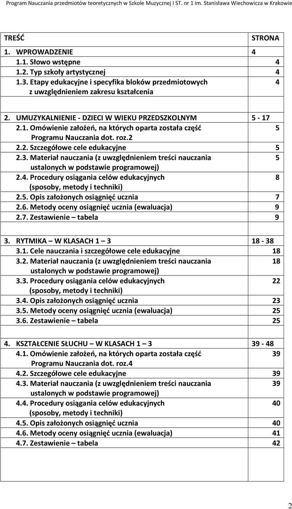 Materiał nauczania (z uwzględnieniem treści nauczania 5 ustalonych w podstawie programowej) 2.4. Procedury osiągania celów edukacyjnych 8 (sposoby, metody i techniki) 2.5. Opis założonych osiągnięć ucznia 7 2.